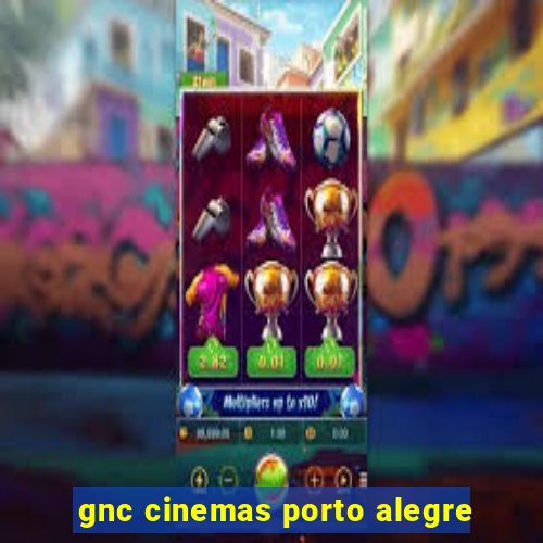 gnc cinemas porto alegre